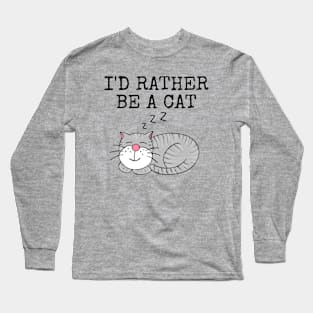 I'd Rather Be A Cat, Mother's Day Funny Long Sleeve T-Shirt